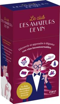 Le club des amateurs de vins : découvrir et apprendre à déguster 100 vins incontournables