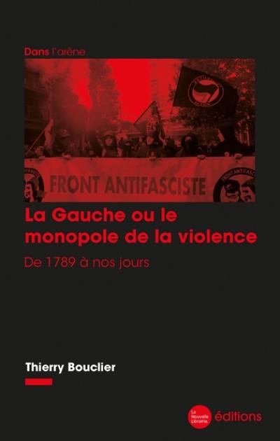 La gauche ou Le monopole de la violence : de 1789 à nos jours