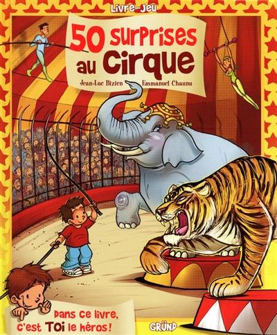 50 surprises au cirque : dans ce livre, c'est toi le héros !