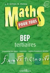 Maths pour tous, BEP tertiaires : l'essentiel du cours, exercices, sujets d'examens résolus