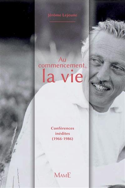 Au commencement, la vie : conférences inédites (1966-1986)