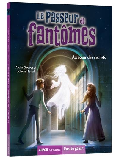 Le passeur de fantômes. Vol. 4. Au coeur des secrets