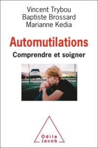 Automutilations : comprendre et soigner : le manuel des thérapeutes