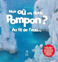 Mais où est donc Pompon ?. Au fil de l'eau...