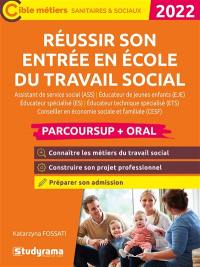 Réussir son entrée en école du travail social : assistant de service social (ASS), éducateur de jeunes enfants (EJE), éducateur spécialisé (ES), éducateur technique spécialisé (ETS), conseiller en économie sociale et familiale (CESF) : Parcoursup + oral 2022