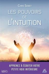 Les pouvoirs de l'intuition : apprenez à écouter votre voix intérieure