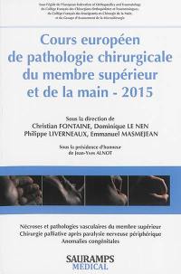 Cours européen de pathologie chirurgicale du membre supérieur et de la main, 2015 : nécroses & pathologies vasculaires du membre supérieur, chirurgie palliative après paralysie nerveuse périphérique, anomalies congénitales