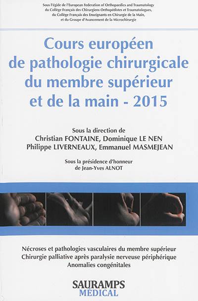 Cours européen de pathologie chirurgicale du membre supérieur et de la main, 2015 : nécroses & pathologies vasculaires du membre supérieur, chirurgie palliative après paralysie nerveuse périphérique, anomalies congénitales