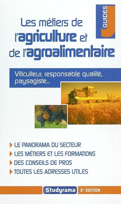 Les métiers de l'agriculture et l'agroalimentaire : viticulteur, responsable qualité, paysagiste... : le panorama du secteur, les métiers et les formations, des conseils de pros, toutes les adresses utiles