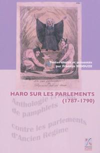 Haro sur les parlements (1787-1790) : anthologie critique de pamphlets contre les parlements d'Ancien Régime