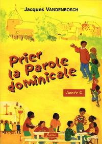 Prier la Parole dominicale : Année C