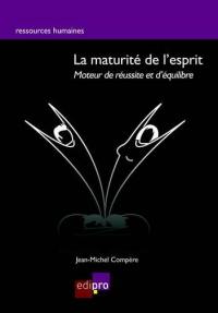 La maturité de l'esprit : moteur de réussite et d'équilibre