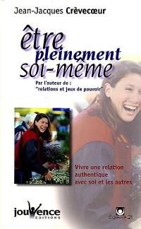 Etre pleinement soi-même : vivre une relation authentique avec soi et les autres