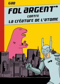 Fol-Argent. Vol. 1. Fol-Argent contre la créature de l'atome