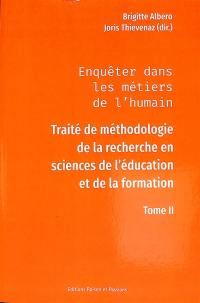 Enquêter dans les métiers de l'humain : traité de méthodologie de la recherche en sciences de l'éducation et de la formation. Vol. 2