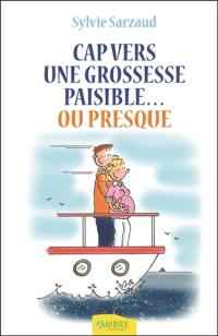 Cap vers une grossesse paisible... ou presque