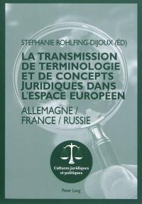 La transmission de terminologie et de concepts juridiques dans l'espace européen : Allemagne-France-Russie