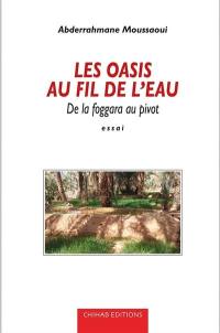 Les oasis au fil de l'eau : de la foggara au pivot : essai