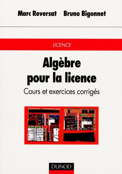 Algèbre pour la licence : cours et exercices corrigés