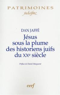 Jésus sous la plume des historiens juifs du XXe siècle : approche historique, perspectives historiographiques, analyses méthodologiques