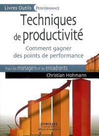 Techniques de productivité : comment gagner des points de performance : pour les managers et les encadrants