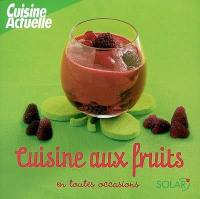 Cuisine aux fruits en toutes occasions