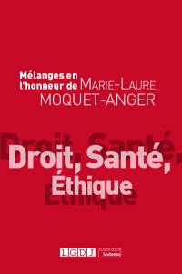 Droit, santé, éthique : mélanges en l'honneur de Marie-Laure Moquet-Anger