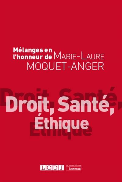 Droit, santé, éthique : mélanges en l'honneur de Marie-Laure Moquet-Anger