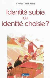 Identité subie ou identité choisie ?