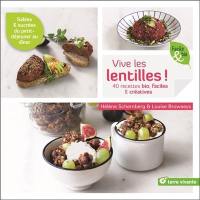 Vive les lentilles ! : 40 recettes bio & créatives, salées & sucrées