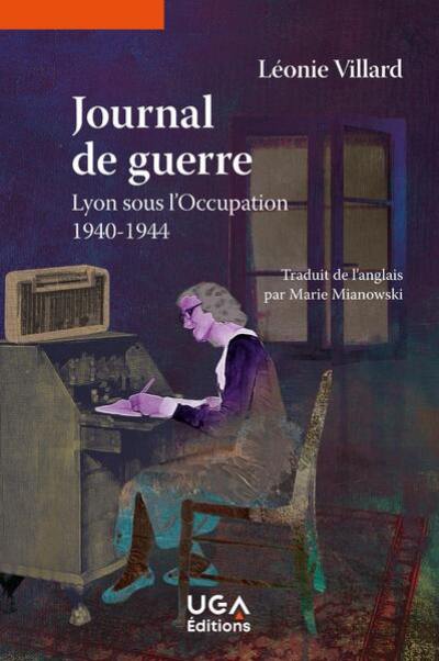 Journal de guerre : Lyon, sous l'Occupation, 1940-1944