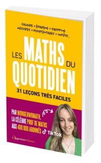 Les maths du quotidien : 31 leçons très faciles : salaire, épargne, shopping, mesures, pourcentages, impôts...