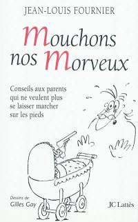 Mouchons nos morveux : conseils aux parents qui ne veulent plus se laisser marcher sur les pieds