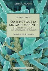 Qu'est-ce que la biologie marine ? : de la biologie marine à l'océanographie biologique