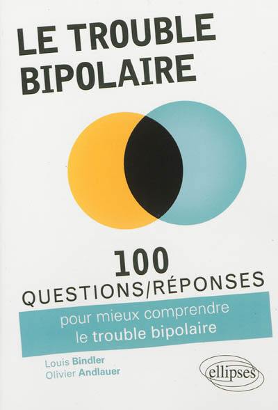 100 questions-réponses sur le trouble bipolaire