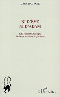 Ni d'Eve ni d'Adam : étude sociolinguistique de douze variables du français