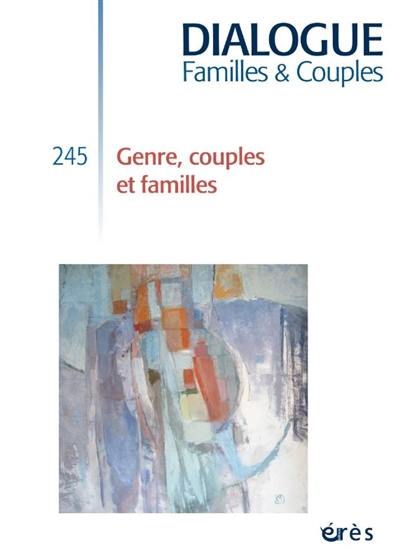 Dialogue familles & couples, n° 245. Genre, couples et familles