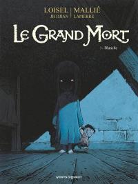 Le grand mort. Vol. 3. Blanche