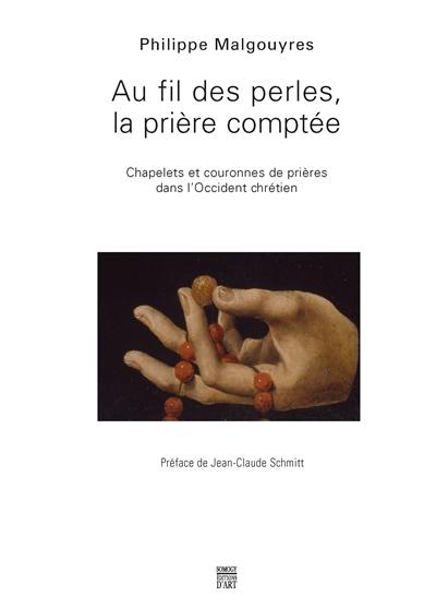 Au fil des perles, la prière comptée : chapelets et couronnes de prières dans l'Occident chrétien