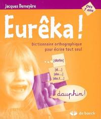 Eurêka ! : dictionnaire orthographique pour écrire tout seul