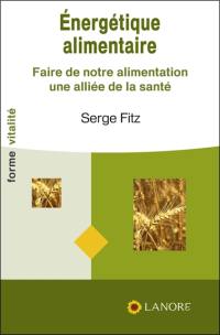 Energétique alimentaire : faire de notre alimentation une alliée de la santé