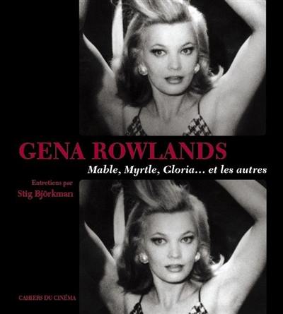 Gena Rowlands : Mable, Myrtle, Gloria... et les autres : entretiens