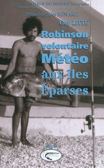 Robinson volontaire : météo aux îles Eparses : récit