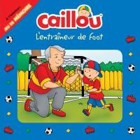 Caillou. L'entraîneur de foot : à l'intérieur : jeu de mémoire