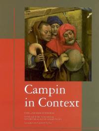 Campin in context : peinture et société dans la vallée de l'Escaut à l'époque de Robert Campin (1375-1445) : actes du colloque international, Tournai, Maison de la culture, 30 mars-1er avril 2006