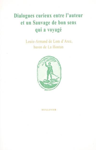 Dialogues curieux entre l'auteur et un sauvage de bon sens qui a voyagé