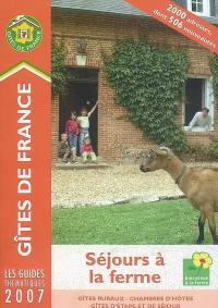 Séjours à la ferme 2007 : gîtes ruraux, chambres d'hôtes, gîtes d'étape et de séjour