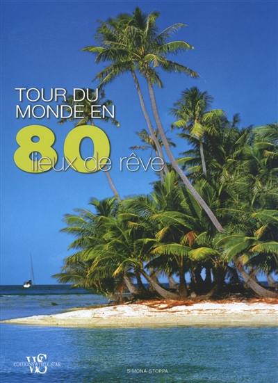 Tour du monde en 80 lieux de rêve