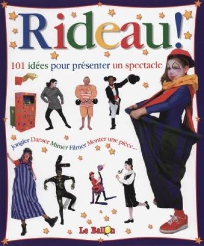 Rideau ! : 101 idées pour présenter un spectacle