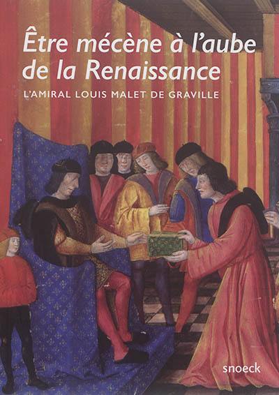 Etre mécène à l'aube de la Renaissance : l'amiral Louis Malet de Graville